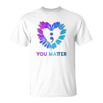 You Matter Suicide Awareness And Prevention Semicolon Heart Unisex T-Shirt | Mazezy