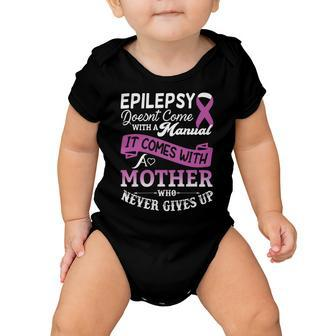 Epilepsy Doesnt Come With A Manual It Comes With A Mother Who Never Gives Up Purple Ribbon Epilepsy Epilepsy Awareness Mom Gift Baby Onesie - Monsterry