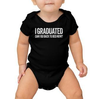 I Graduated Can I Go Back To Bed Now Graduation Baby Onesie | Mazezy