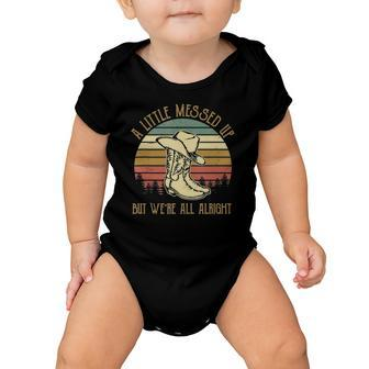 Vintage Cowboy Boots Hat Little Messed Up But Were Alright Baby Onesie | Mazezy