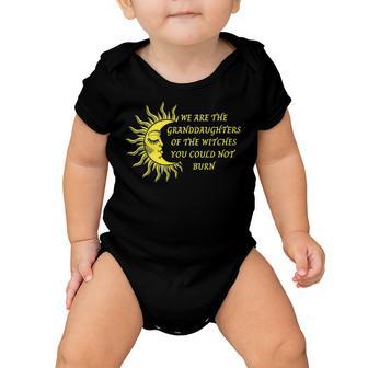 We Are The Granddaughters Of The Witches You Could Not Burn 204 Shirt Baby Onesie | Favorety CA