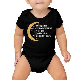 We Are The Granddaughters Of The Witches You Could Not Burn 205 Shirt Baby Onesie | Favorety