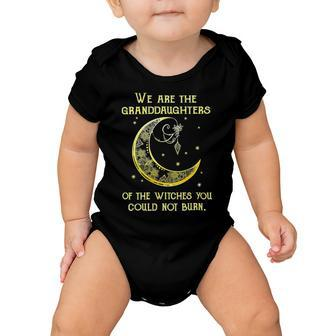 We Are The Granddaughters Of The Witches You Could Not Burn 206 Shirt Baby Onesie | Favorety CA