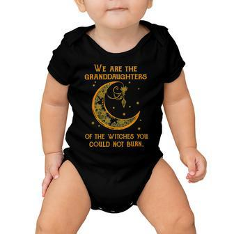 We Are The Granddaughters Of The Witches You Could Not Burn 208 Shirt Baby Onesie | Favorety CA