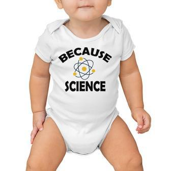 Because Science Gift For Science Teacher Gift For Science Lover Baby Onesie | Favorety