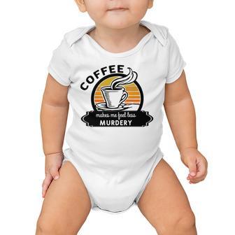 Coffee Makes Me Feel Less Murdery V2 Baby Onesie | Favorety DE