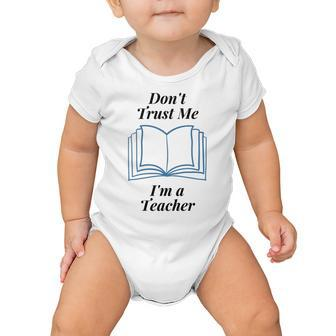 Dont Trust Me Im A Teacher Baby Onesie | Favorety CA