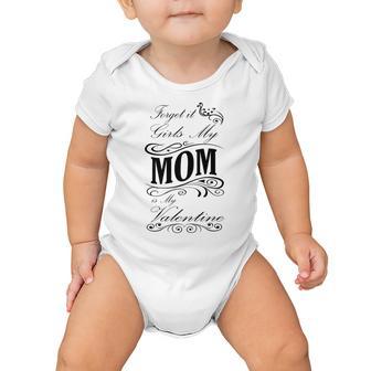 Forget It Girls My Mom Is My Valentine Gift For Mom Happy Valentines Day Baby Onesie | Favorety UK