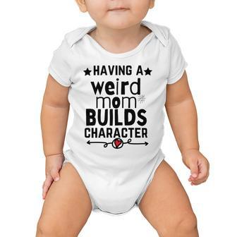 Having A Weird Mom Builds Character Baby Onesie | Favorety UK