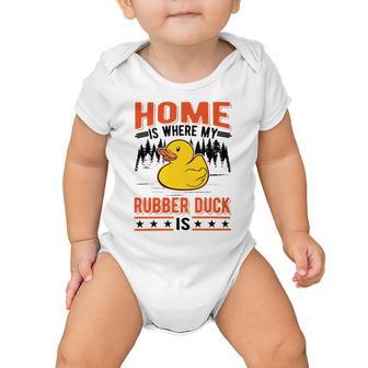 Home Is Where My Rubber Duck Baby Onesie | Favorety