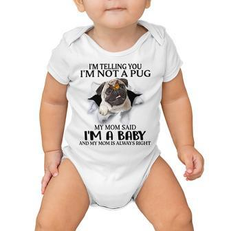 Im Telling You Im Not A Pug My Mom Said Im A Baby Cute Funny Pug Shirts Baby Onesie | Favorety CA