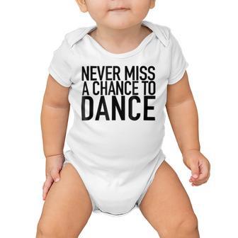 Never Miss A Chance To Dance - Motivational Quote Baby Onesie | Favorety