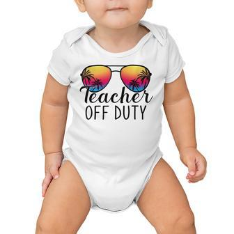 Teacher Off Duty Last Day Of School Teacher Summer Baby Onesie | Favorety