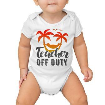 Teacher Off Duty Summer Vacation Mode Is On Last Day Of School Funny Teachers Gifts Baby Onesie | Favorety CA