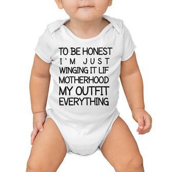 To Be Honest Im Just Winging It Life Motherhood My Outfit Everything 688 Shirt Baby Onesie | Favorety CA