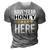 Have No Fear Honey Is Here Name 3D Print Casual Tshirt Grey