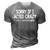 Sorry If I Acted Crazy It Will Happen Again Funny 3D Print Casual Tshirt Grey