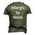 Allergic To Work Tee Men's 3D T-Shirt Back Print Army Green