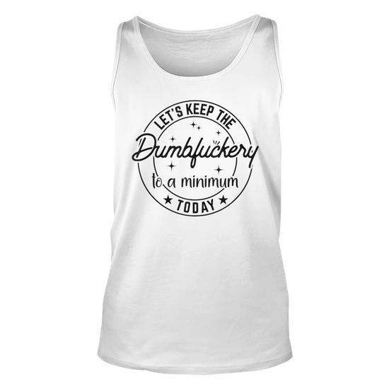 Funny Oversized V-Neck T-Shirt - Let's Keep The Dumbfuckery To A Minimum Today Coworker Tee | Humorous Work Shirt
