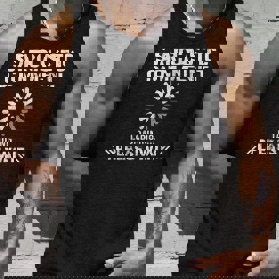 Sarcastic Comment Loading Please Wait | Funny Sarcastic Tank Top Sarcastic Comment Loading Please Wait | Funny Sarcastic Tank Top