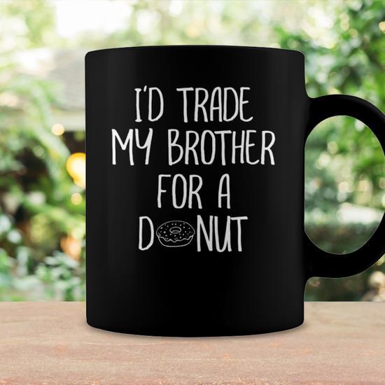 Funny Id Trade My Brother For A Donut Joke Tee Coffee Mug | Mazezy