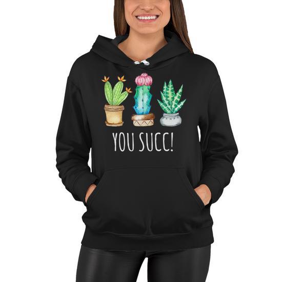 You Succ Succulent Cactus Puns Plant Mom Funny Garden Women Hoodie -  Thegiftio