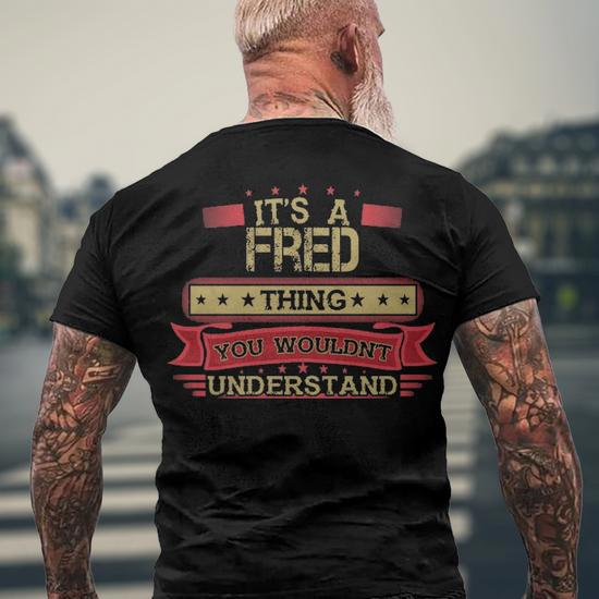 It's a Fred Thing, You Wouldn't Understand Shirt - Back View