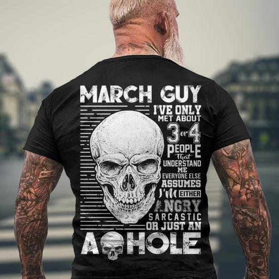 March Guy Birthday March Guy Ive Only Met About 3 Or 4 People