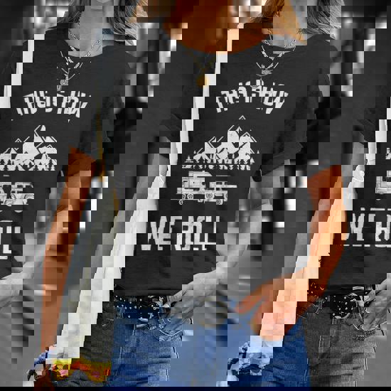 This Is How We Roll Rv T-Shirt Queen Of Camper Rv Trailer This Is How We Roll Rv T-Shirt Queen Of Camper Rv Trailer