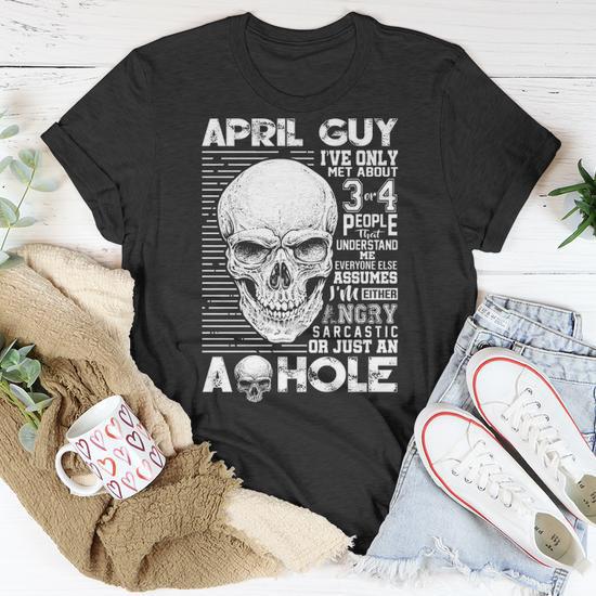 April Guy Birthday April Guy Ive Only Met About 3 Or 4 People T-Shirt |  Seseable CA