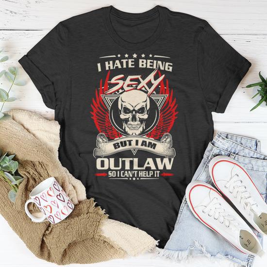 Outlaw Name I Hate Being Sexy But I Am Outlaw T Shirt Seseable UK