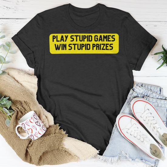 Play Stupid Games Win Stupid Prizes Gamer Saying Gift Unisex T Shirt Monsterry UK