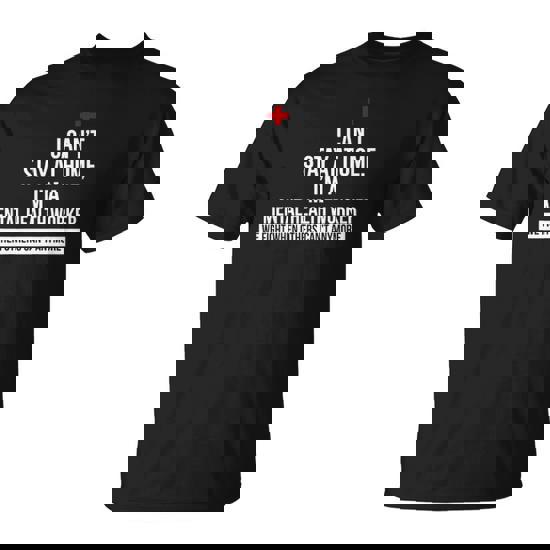 I Can't Stay At Home I'm A Cma We Fight When Others Can't T-Shirt I Can't Stay At Home I'm A Cma We Fight When Others Can't T-Shirt