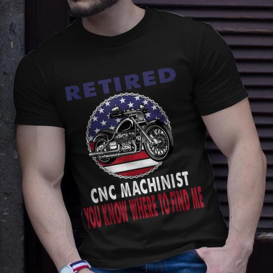 Retired CNC Machinist Find Me Motorcycle Biker Unisex T-Shirt, Funny Gifts