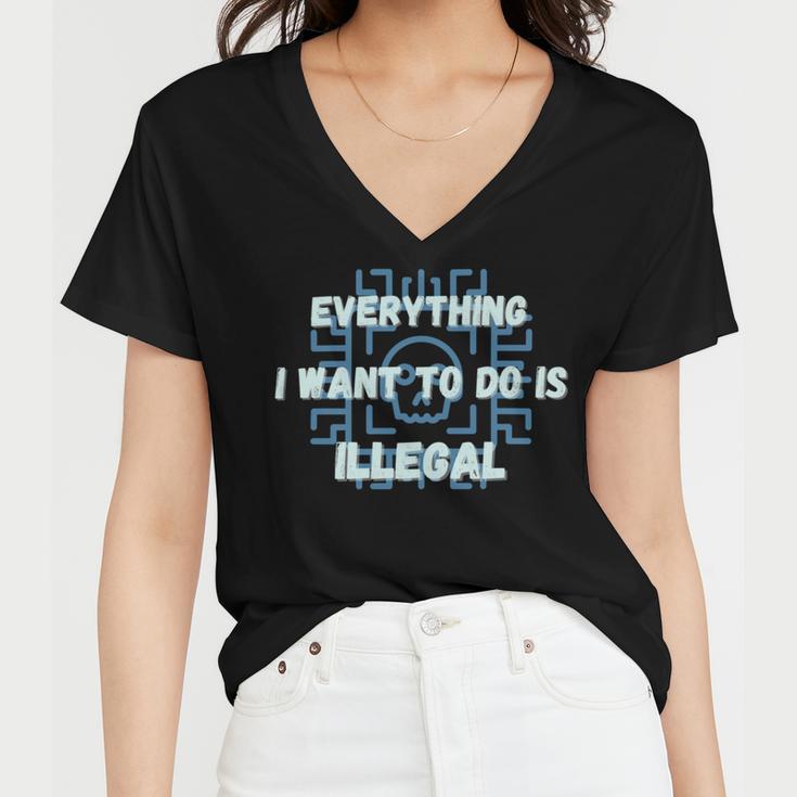 Everything I Want To Do Is Illegal Cool Quote Stylish Women V-Neck T-Shirt