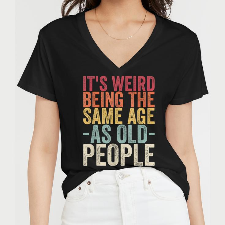 Its Weird Being The Same Age As Old People V31 Women V-Neck T-Shirt