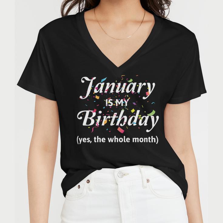 January Is My Birthday The Whole Month January Birthday Women V-Neck T-Shirt