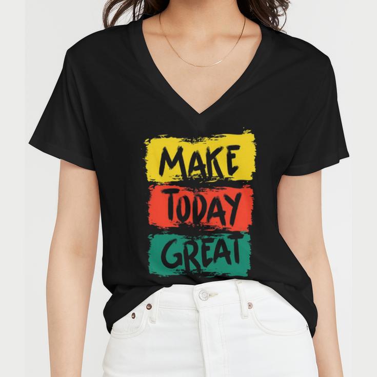 Make Today Great 116 Trending Shirt Women V-Neck T-Shirt