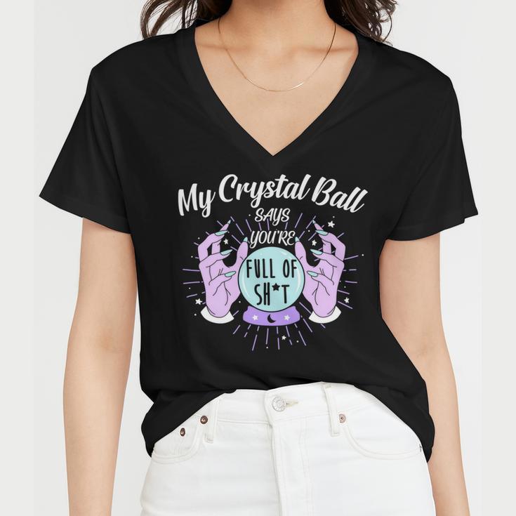 My Crystal Ball Says Youre Full Of Shit 505 Trending Shirt Women V-Neck T-Shirt