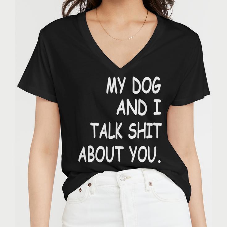 My Dog And I Talk About You Funny For Dogs Lovers 413 Trending Shirt Women V-Neck T-Shirt