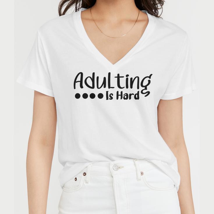 Adulting Is Hard Women V-Neck T-Shirt