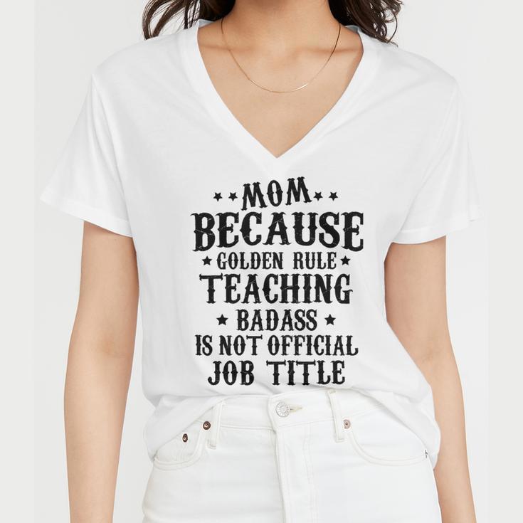 Because Teaching Badass Is Not Official Job Title Women V-Neck T-Shirt