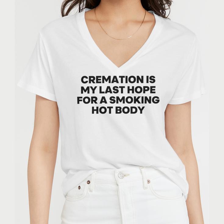 Cremation Is My Last Hope For A Smoking Hot Body Women V-Neck T-Shirt