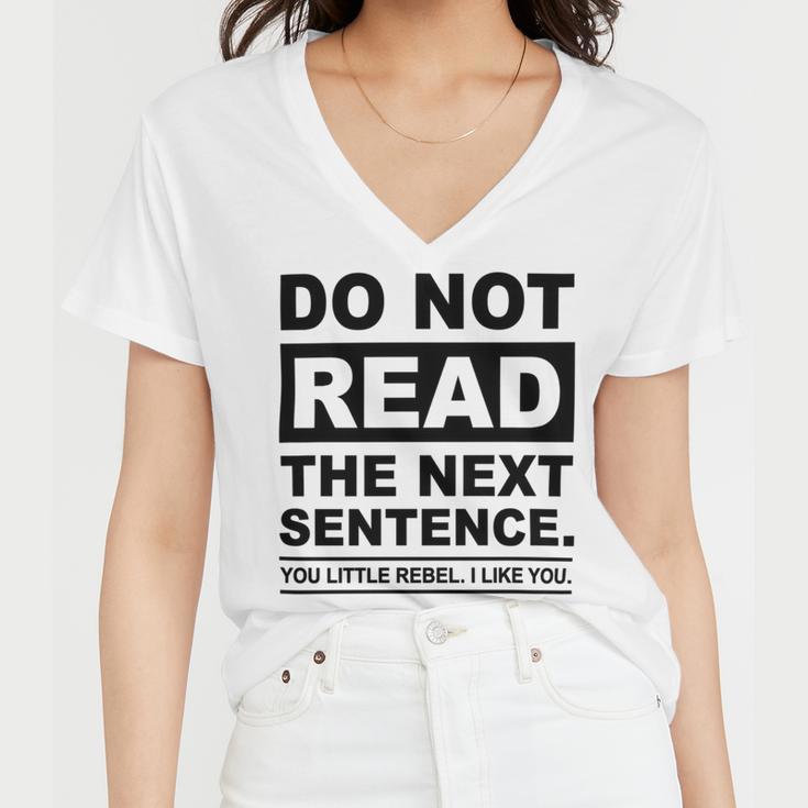 Do Not Read The Next Sentence You Little Rebel I Like You Funny Saying Women V-Neck T-Shirt