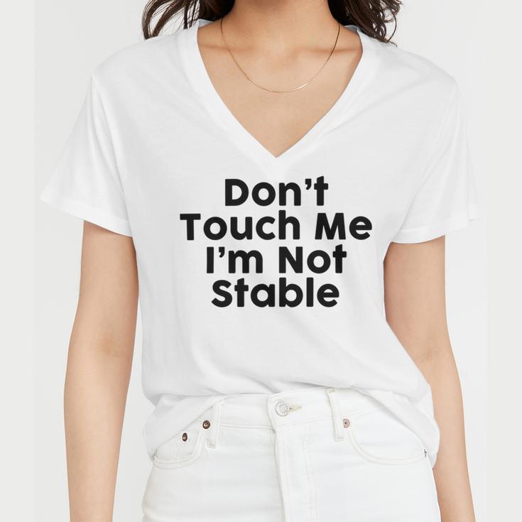 Dont Touch Me Im Not Stable Women V-Neck T-Shirt