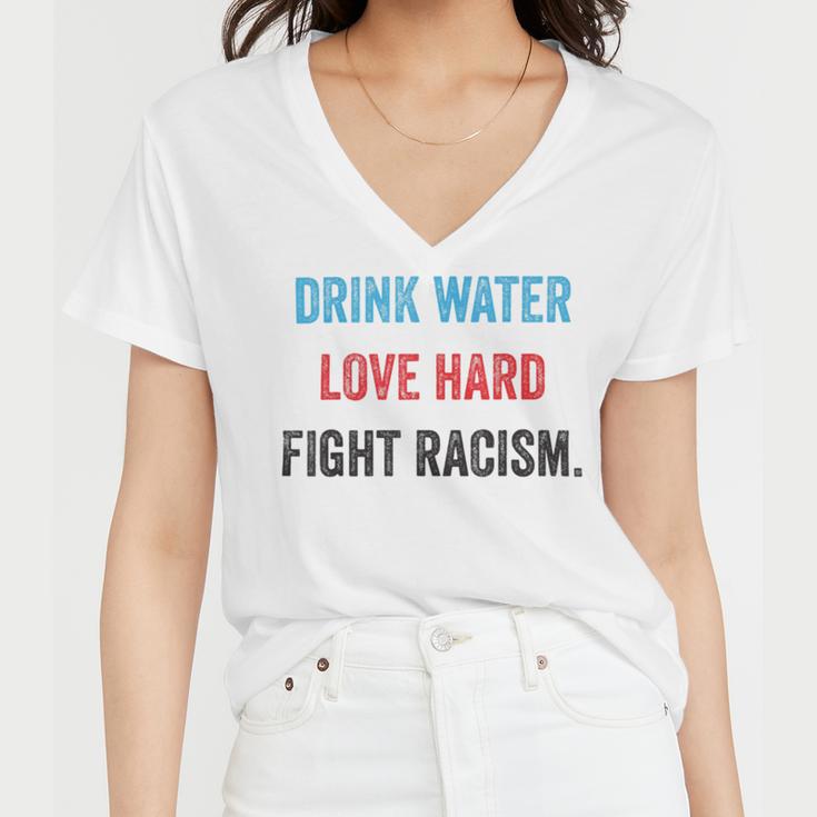 Drink Water Love Hard Fight Racism Women V-Neck T-Shirt