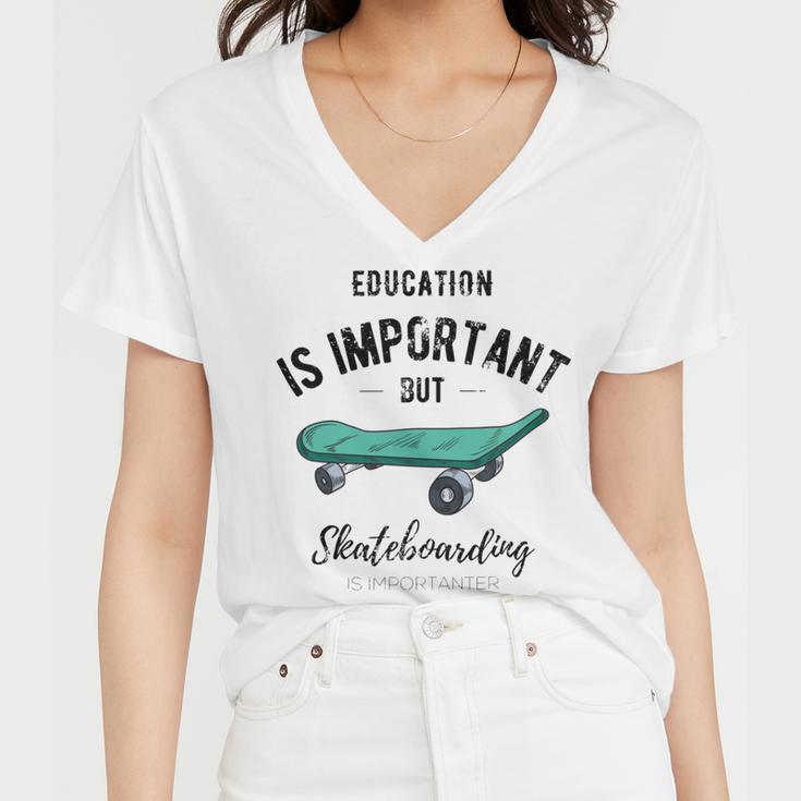 Education Is Important But Skateboarding Is Importanter Black Text Women V-Neck T-Shirt