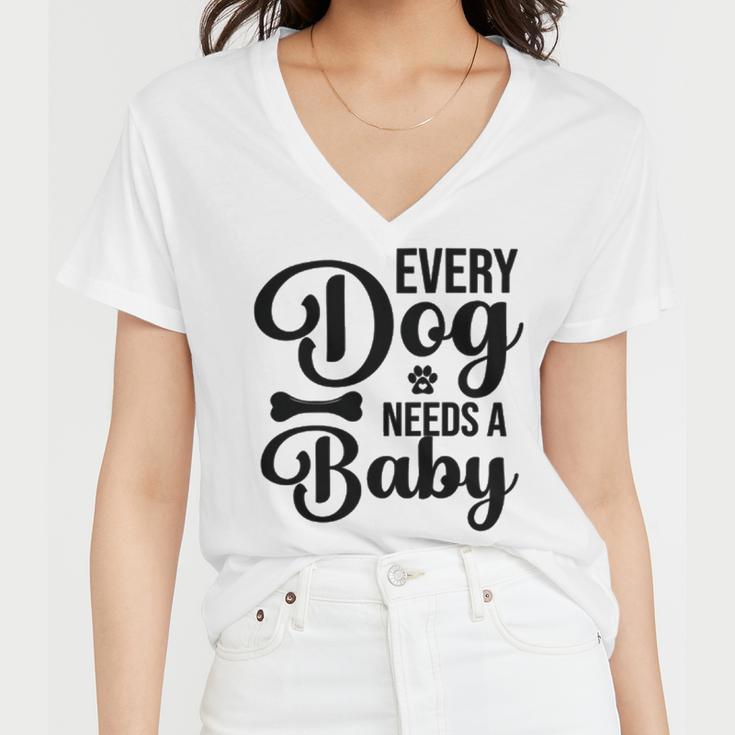 Every Dog Needs A Baby 768 Trending Shirt Women V-Neck T-Shirt