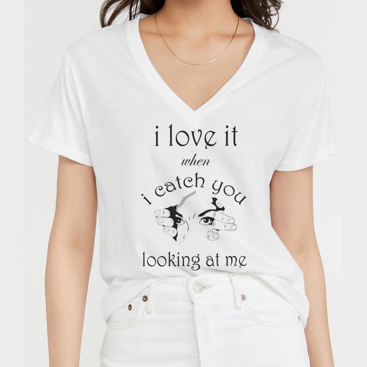 Funny I Love It When I Catch You Looking At Megift Women V-Neck T-Shirt