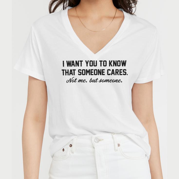 Funny I Want You To Know That Someone Cares Not Me But Someone Women V-Neck T-Shirt